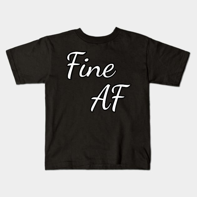 Fine AF Kids T-Shirt by FromBerlinGift